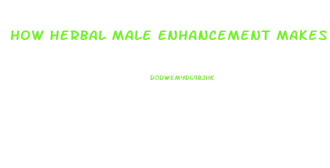 How Herbal Male Enhancement Makes You Dependent