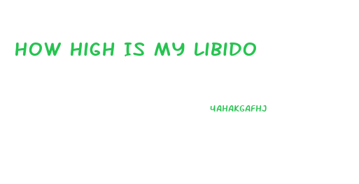How High Is My Libido