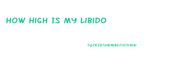 How High Is My Libido