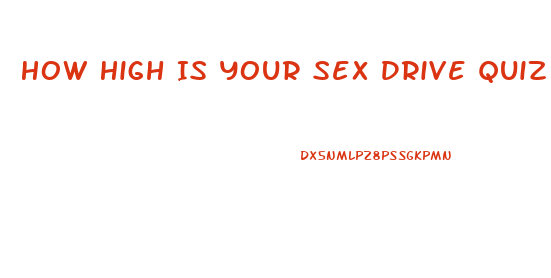 How High Is Your Sex Drive Quiz