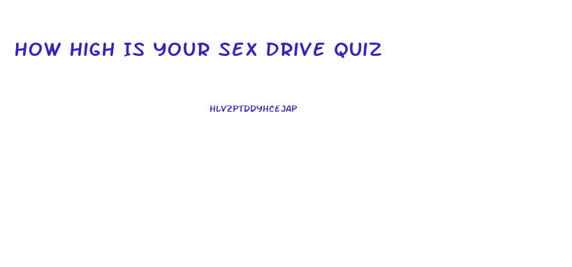 How High Is Your Sex Drive Quiz