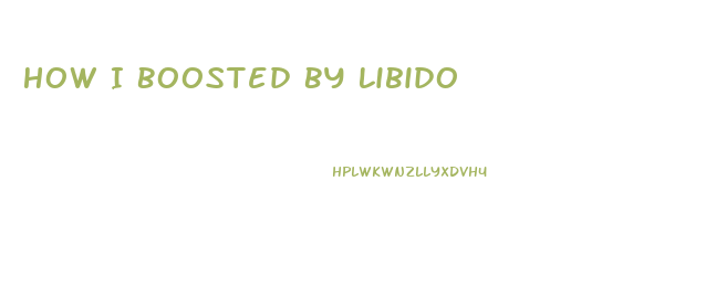 How I Boosted By Libido