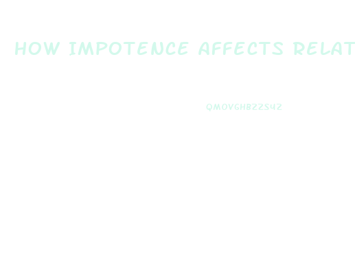 How Impotence Affects Relationships