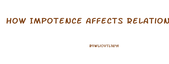 How Impotence Affects Relationships