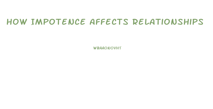 How Impotence Affects Relationships