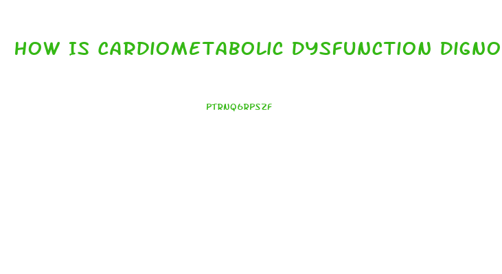 How Is Cardiometabolic Dysfunction Dignosed