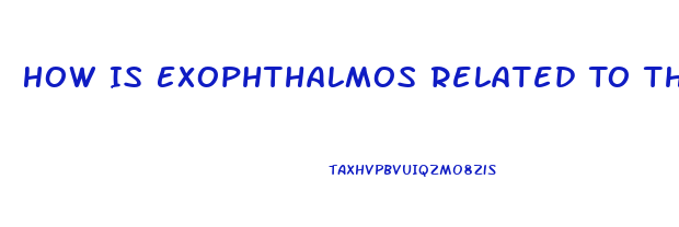 How Is Exophthalmos Related To Thyroid Dysfunction What Causes It