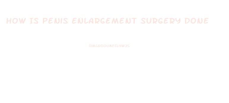 How Is Penis Enlargement Surgery Done