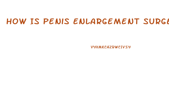 How Is Penis Enlargement Surgery Done