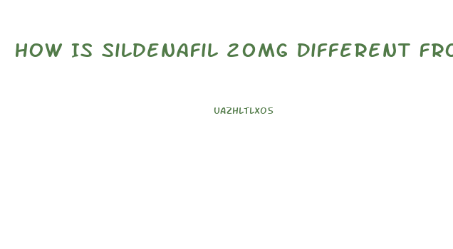 How Is Sildenafil 20mg Different From Viagra