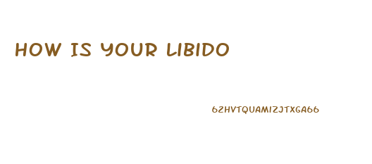 How Is Your Libido
