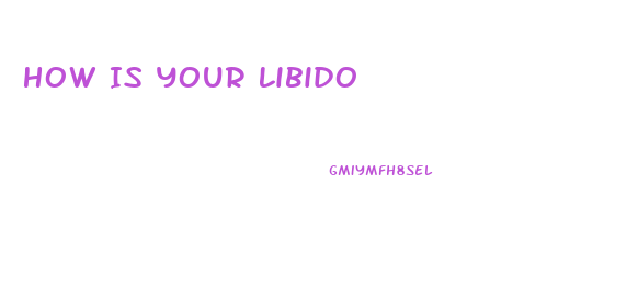 How Is Your Libido