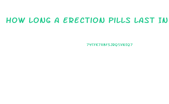 How Long A Erection Pills Last In Your System
