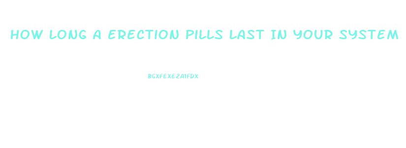 How Long A Erection Pills Last In Your System