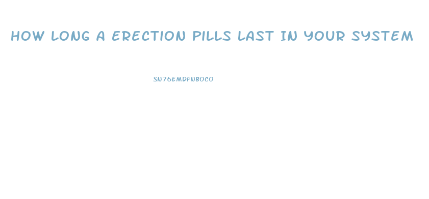 How Long A Erection Pills Last In Your System