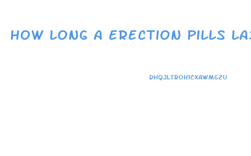 How Long A Erection Pills Last In Your System