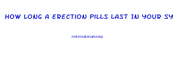 How Long A Erection Pills Last In Your System