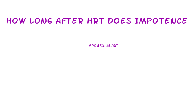 How Long After Hrt Does Impotence Happen