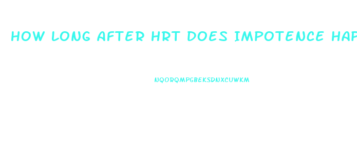 How Long After Hrt Does Impotence Happen