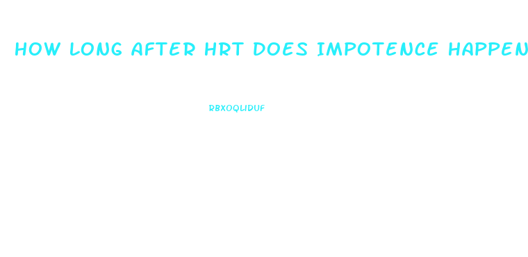 How Long After Hrt Does Impotence Happen