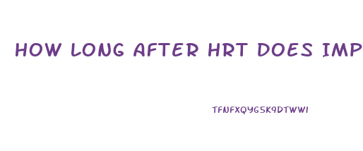 How Long After Hrt Does Impotence Happen