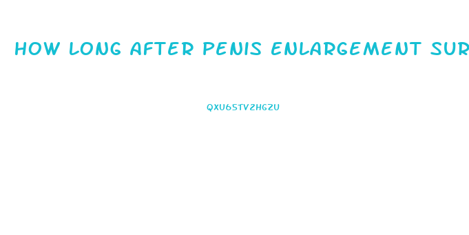 How Long After Penis Enlargement Surgery Do You See Results