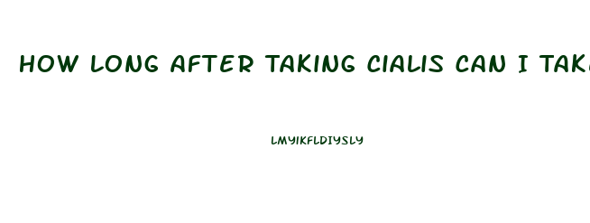 How Long After Taking Cialis Can I Take Viagra