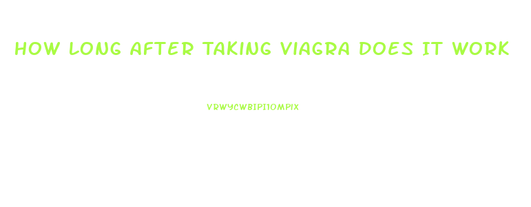 How Long After Taking Viagra Does It Work