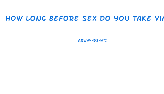 How Long Before Sex Do You Take Viagra