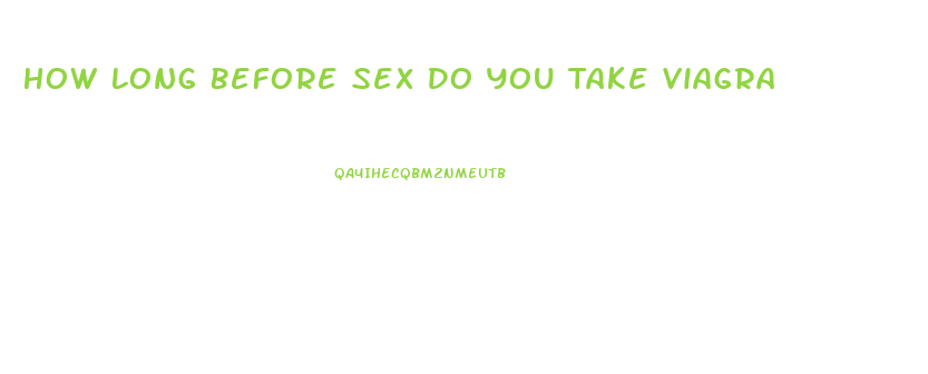 How Long Before Sex Do You Take Viagra