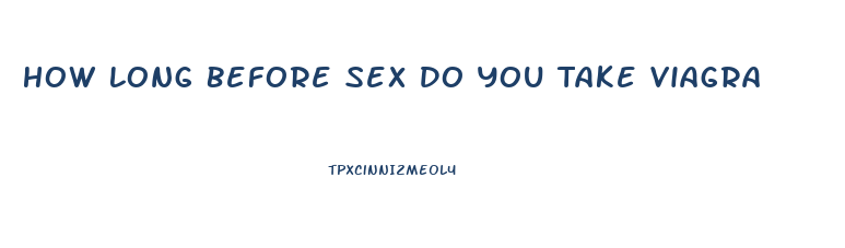 How Long Before Sex Do You Take Viagra