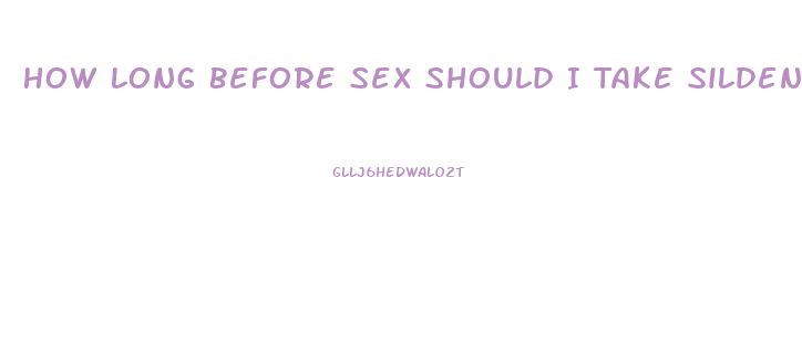 How Long Before Sex Should I Take Sildenafil Citrate