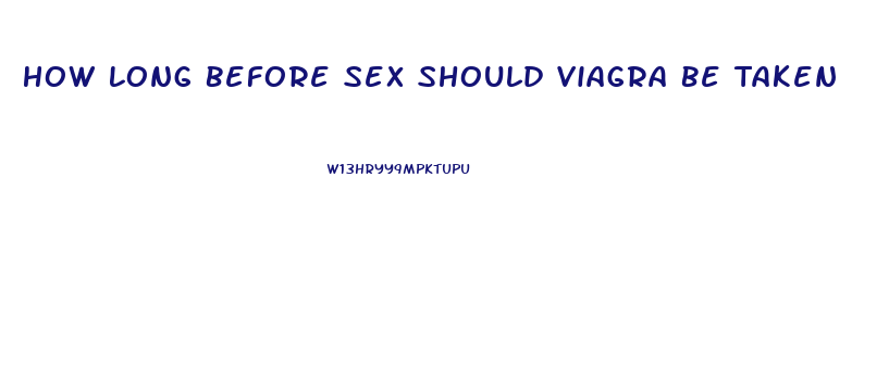 How Long Before Sex Should Viagra Be Taken