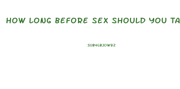 How Long Before Sex Should You Take Sildenafil