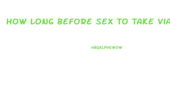 How Long Before Sex To Take Viagra