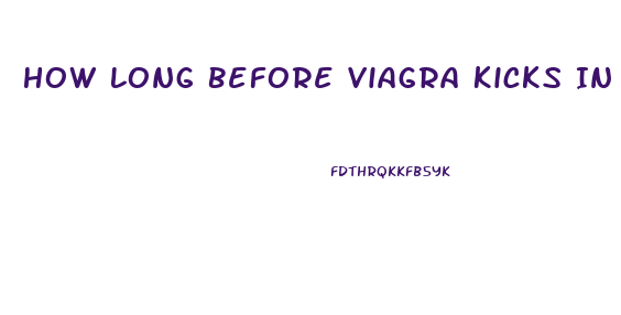 How Long Before Viagra Kicks In