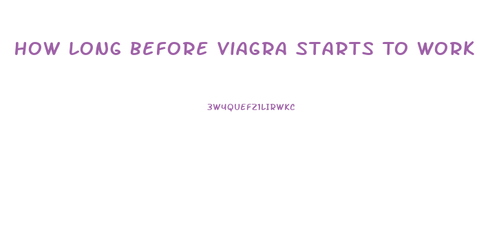 How Long Before Viagra Starts To Work