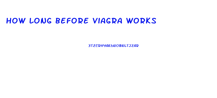 How Long Before Viagra Works