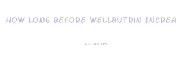 How Long Before Wellbutrin Increased Libido