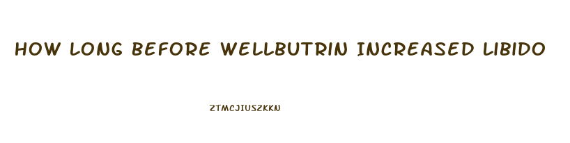 How Long Before Wellbutrin Increased Libido