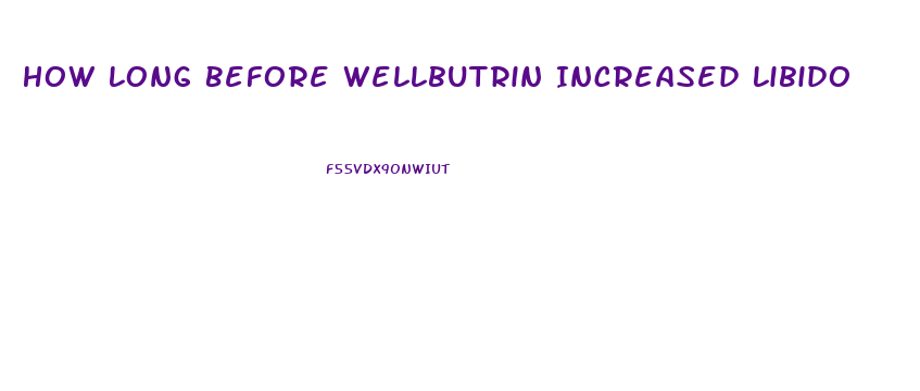 How Long Before Wellbutrin Increased Libido