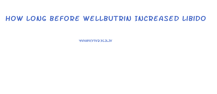 How Long Before Wellbutrin Increased Libido