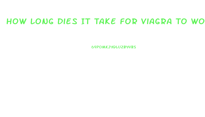 How Long Dies It Take For Viagra To Work