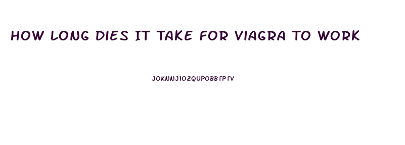 How Long Dies It Take For Viagra To Work