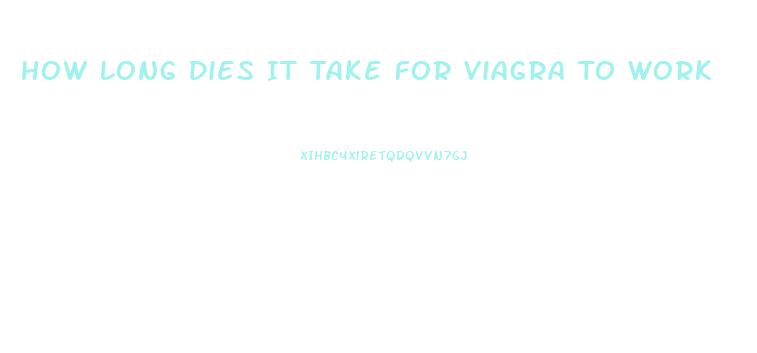 How Long Dies It Take For Viagra To Work