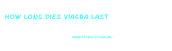 How Long Dies Viagra Last