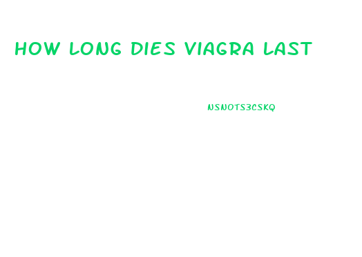 How Long Dies Viagra Last