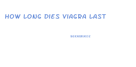 How Long Dies Viagra Last