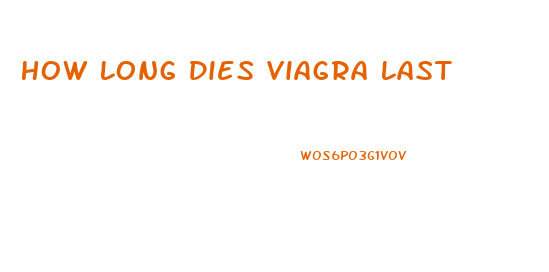 How Long Dies Viagra Last