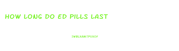 How Long Do Ed Pills Last